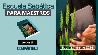 Escuela Sabática | Lección 12 | Compártelo | Lección para MAESTROS