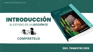 INTRODUCCIÓN: Lección 12 | Compártelo | Escuela Sabática Semanal