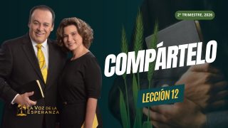 Lección 12 | Compártelo | Escuela Sabática La Voz de la Esperanza