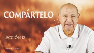 Lección 12 | Compártelo | Escuela Sabática Pr. Alejandro Bullón