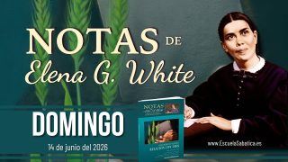 Notas de Elena | Domingo 14 de junio del 2026 | Escuela Sabática
