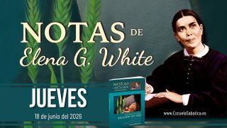 Notas de Elena | Jueves 18 de junio del 2026 | Escuela Sabática