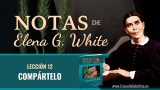 Notas de Elena | Lección 12 | Compártelo | Escuela Sabática Semanal