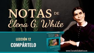 Notas de Elena | Lección 12 | Compártelo | Escuela Sabática Semanal