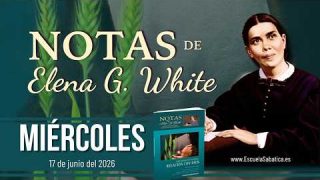 Notas de Elena | Miércoles 17 de junio del 2026 | Escuela Sabática