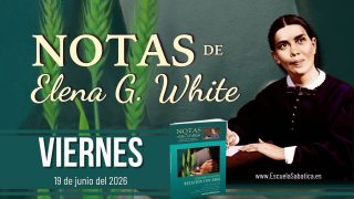 Notas de Elena | Viernes 19 de junio del 2026 | Escuela Sabática