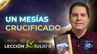 Escuela Sabática | Miércoles 8 de julio del 2026 | Un Mesías crucificado | Oliver Coronado