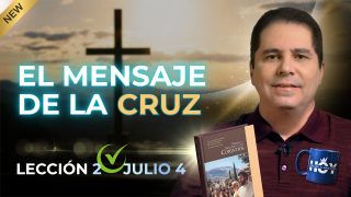 Escuela Sabática | Sábado 4 de julio del 2026 | El Mensaje de la Cruz | Oliver Coronado
