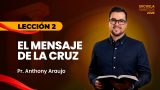 Lección 2 | El Mensaje de la Cruz | Escuela Sabática Pr. Anthony Araujo