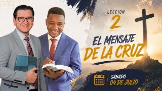 Lección 2 | El Mensaje de la Cruz | Escuela Sabática Palabra Viva