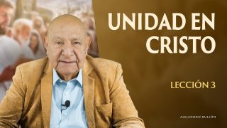 Lección 3 | Unidad en Cristo | Escuela Sabática Pr. Alejandro Bullón