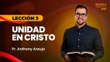 Lección 3 | Unidad en Cristo | Escuela Sabática Pr. Anthony Araujo