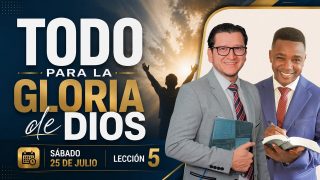 Lección 5 | Todo para la gloria de Dios | Escuela Sabática Palabra Viva