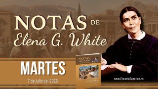 Notas de Elena | Martes 7 de julio del 2026 | Poder para aquellos que están siendo salvados | Escuela Sabática